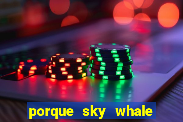 porque sky whale saiu da play store